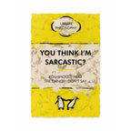 You Think I'm Sarcastic?